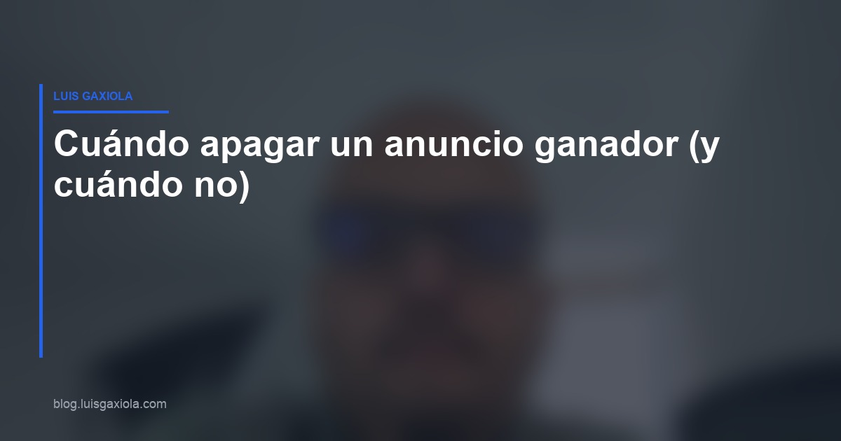 Cuándo pausar un anuncio ganador en Meta Ads — Luis Gaxiola