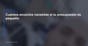 Cuántos anuncios necesitas con presupuesto pequeño en Meta Ads — Luis Gaxiola