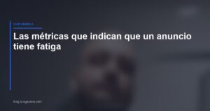 Métricas de fatiga publicitaria en Meta Ads — Luis Gaxiola